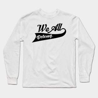 'We All Belong' Refugee Care Rights Awareness Shirt Long Sleeve T-Shirt